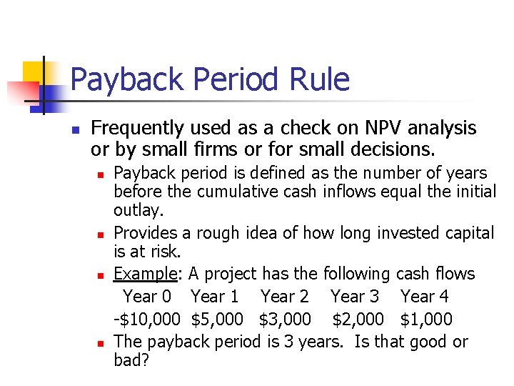 Payback Period Rule n Frequently used as a check on NPV analysis or by