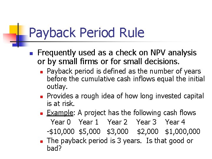 Payback Period Rule n Frequently used as a check on NPV analysis or by