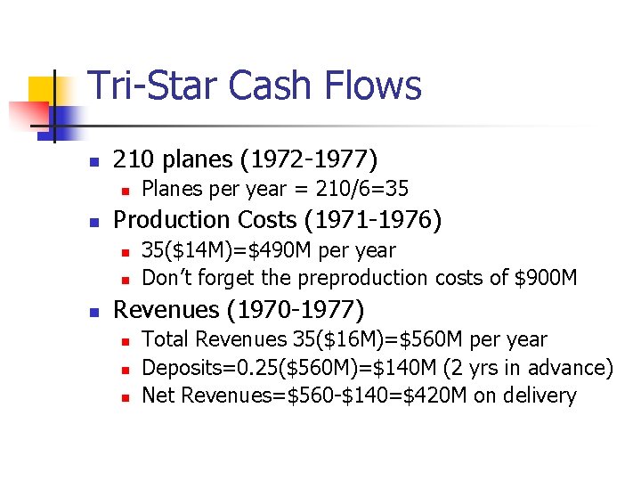 Tri-Star Cash Flows n 210 planes (1972 -1977) n n Production Costs (1971 -1976)