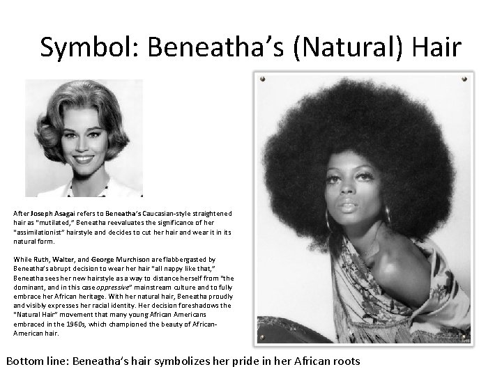 Symbol: Beneatha’s (Natural) Hair After Joseph Asagai refers to Beneatha’s Caucasian-style straightened hair as