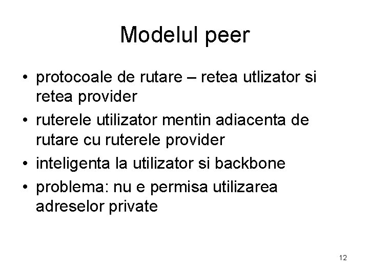 Modelul peer • protocoale de rutare – retea utlizator si retea provider • ruterele