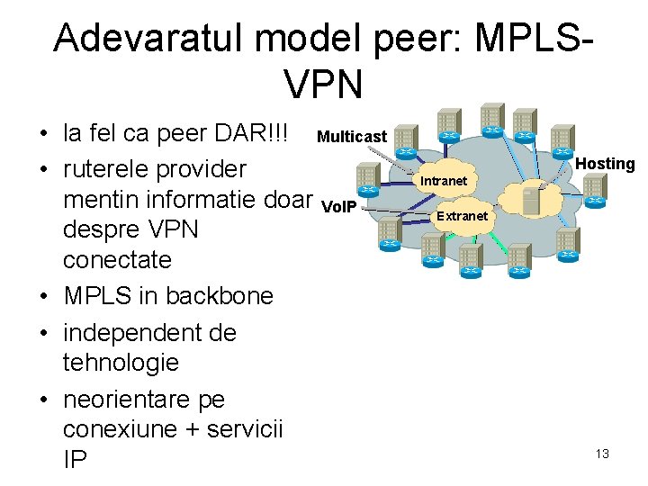 Adevaratul model peer: MPLSVPN • la fel ca peer DAR!!! Multicast • ruterele provider
