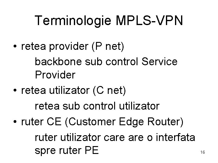Terminologie MPLS-VPN • retea provider (P net) backbone sub control Service Provider • retea