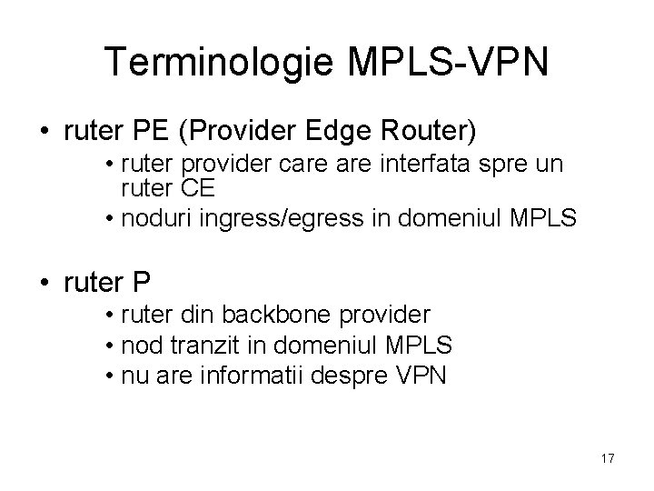 Terminologie MPLS-VPN • ruter PE (Provider Edge Router) • ruter provider care interfata spre