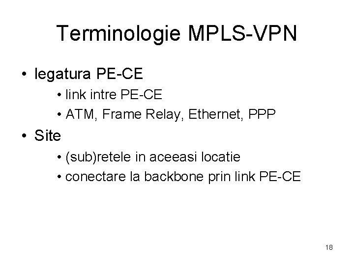 Terminologie MPLS-VPN • legatura PE-CE • link intre PE-CE • ATM, Frame Relay, Ethernet,