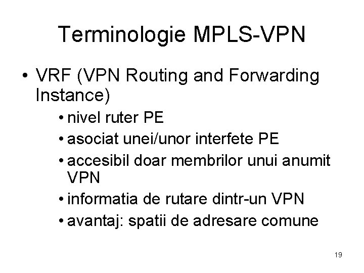 Terminologie MPLS-VPN • VRF (VPN Routing and Forwarding Instance) • nivel ruter PE •