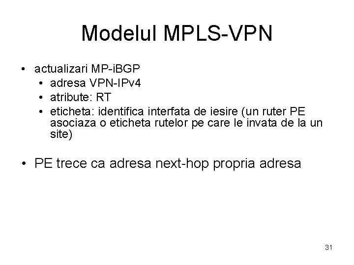 Modelul MPLS-VPN • actualizari MP-i. BGP • adresa VPN-IPv 4 • atribute: RT •