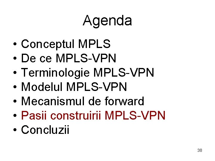 Agenda • • Conceptul MPLS De ce MPLS-VPN Terminologie MPLS-VPN Modelul MPLS-VPN Mecanismul de