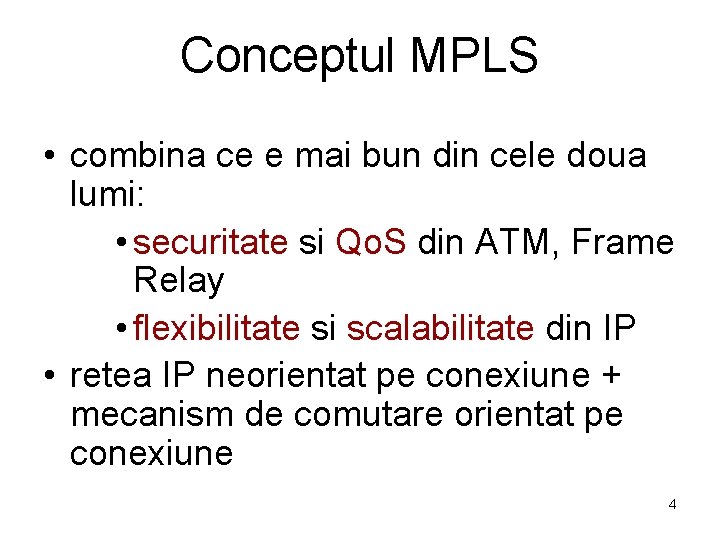 Conceptul MPLS • combina ce e mai bun din cele doua lumi: • securitate