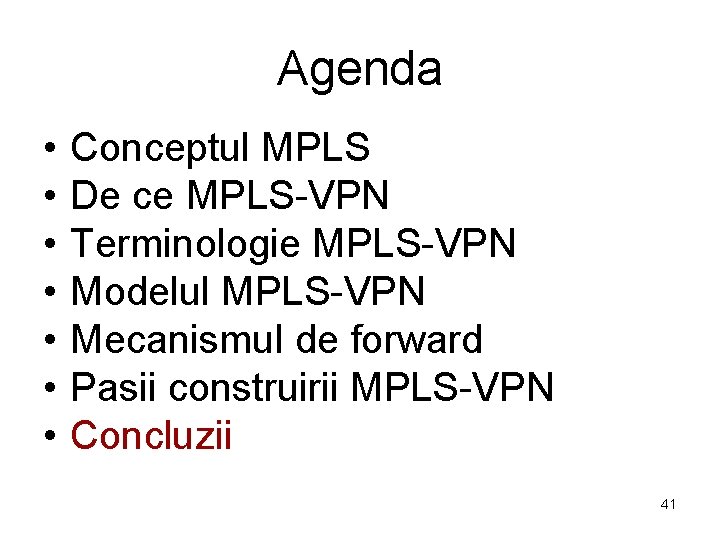 Agenda • • Conceptul MPLS De ce MPLS-VPN Terminologie MPLS-VPN Modelul MPLS-VPN Mecanismul de