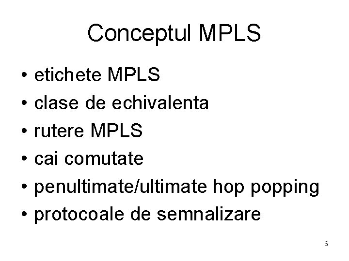 Conceptul MPLS • • • etichete MPLS clase de echivalenta rutere MPLS cai comutate