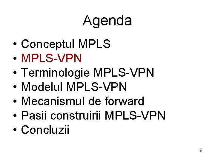 Agenda • • Conceptul MPLS-VPN Terminologie MPLS-VPN Modelul MPLS-VPN Mecanismul de forward Pasii construirii