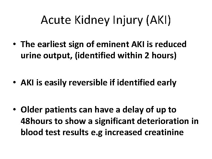 Acute Kidney Injury (AKI) • The earliest sign of eminent AKI is reduced urine