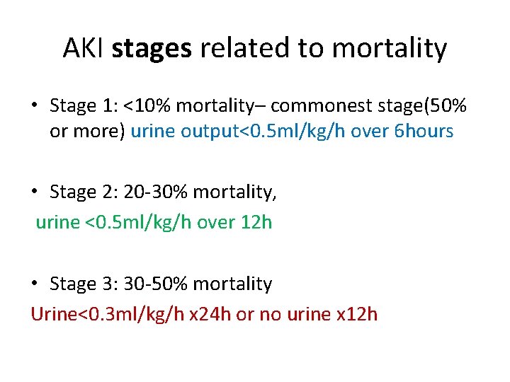 AKI stages related to mortality • Stage 1: <10% mortality– commonest stage(50% or more)