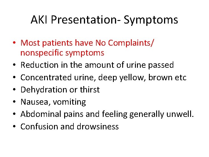 AKI Presentation- Symptoms • Most patients have No Complaints/ nonspecific symptoms • Reduction in