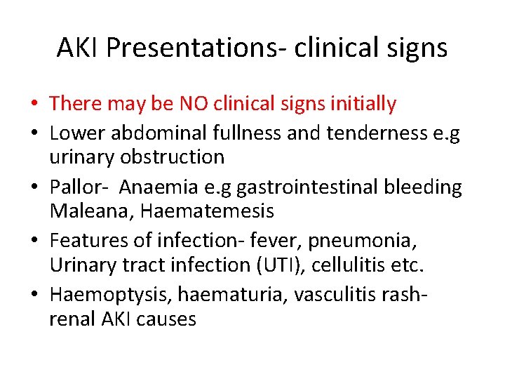 AKI Presentations- clinical signs • There may be NO clinical signs initially • Lower