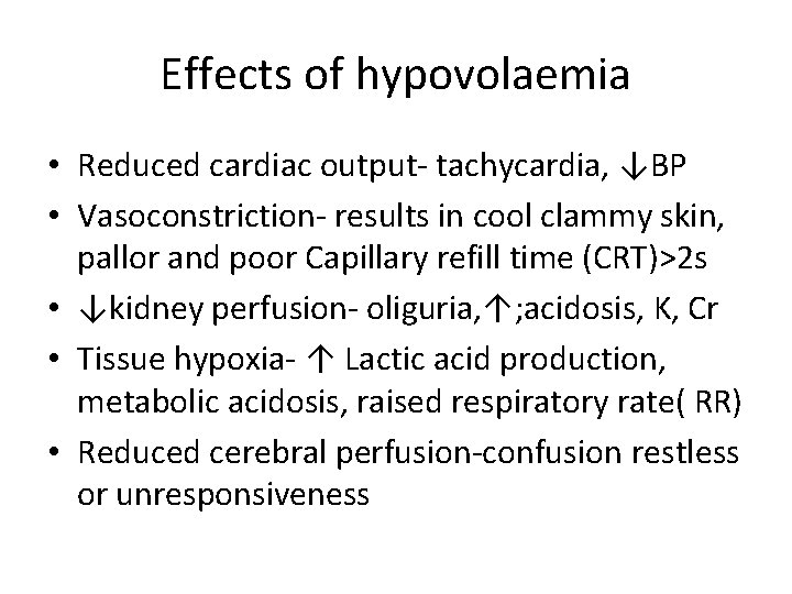 Effects of hypovolaemia • Reduced cardiac output- tachycardia, ↓BP • Vasoconstriction- results in cool