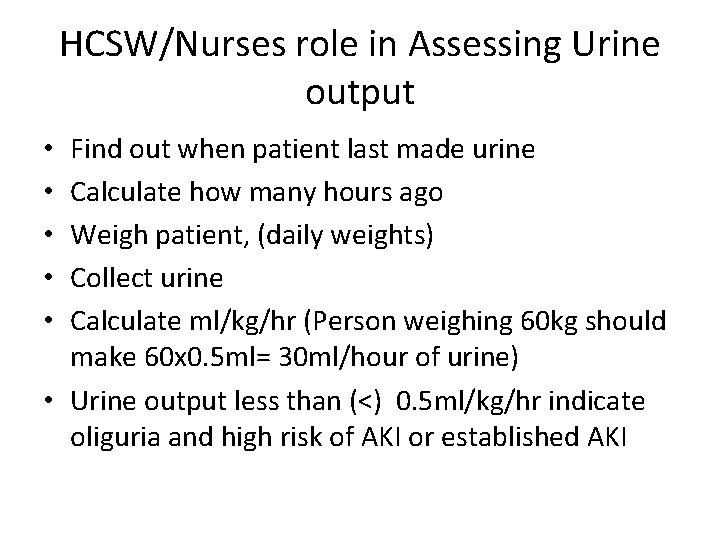 HCSW/Nurses role in Assessing Urine output Find out when patient last made urine Calculate