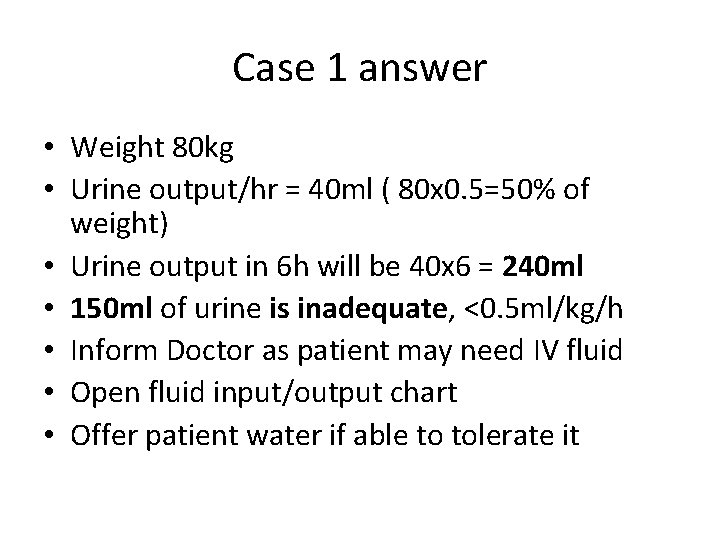 Case 1 answer • Weight 80 kg • Urine output/hr = 40 ml (