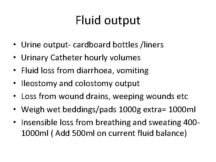 Fluid output • • Urine output- cardboard bottles /liners Urinary Catheter hourly volumes Fluid