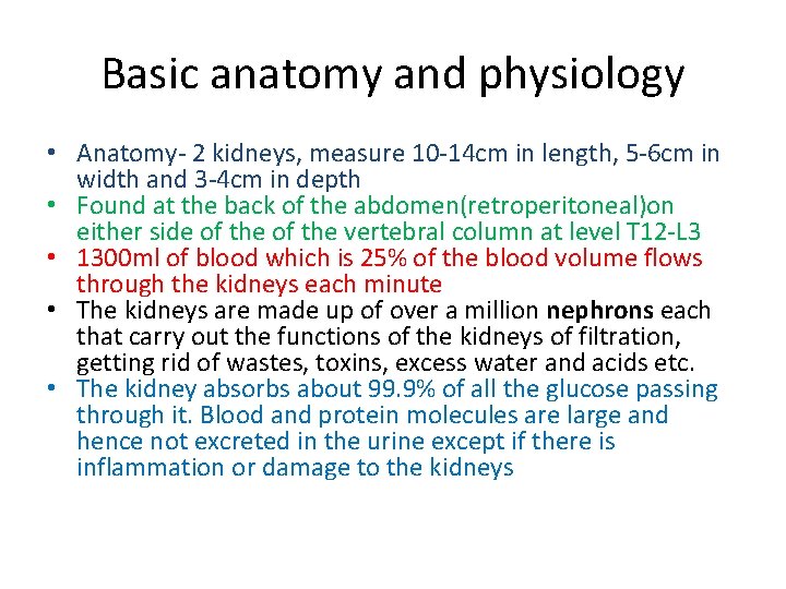 Basic anatomy and physiology • Anatomy- 2 kidneys, measure 10 -14 cm in length,