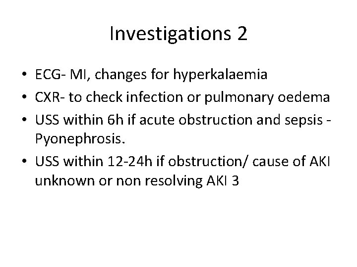 Investigations 2 • ECG- MI, changes for hyperkalaemia • CXR- to check infection or