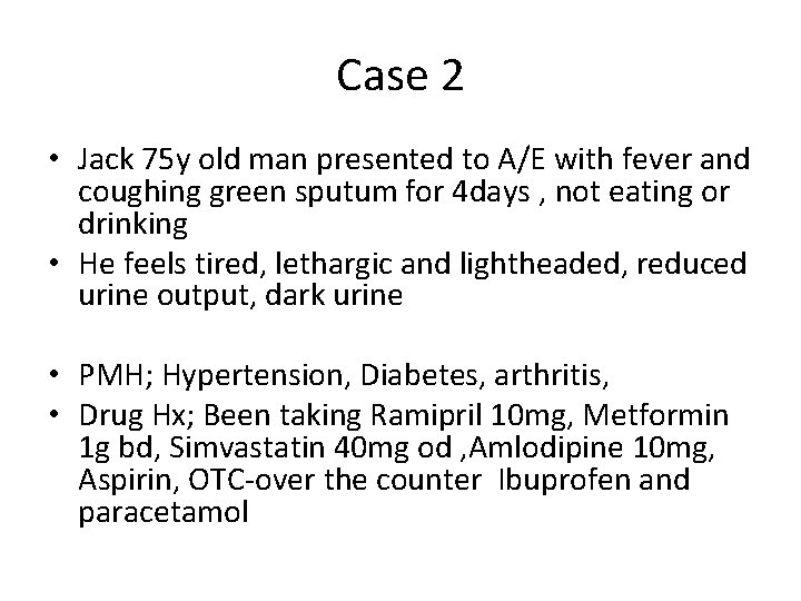 Case 2 • Jack 75 y old man presented to A/E with fever and