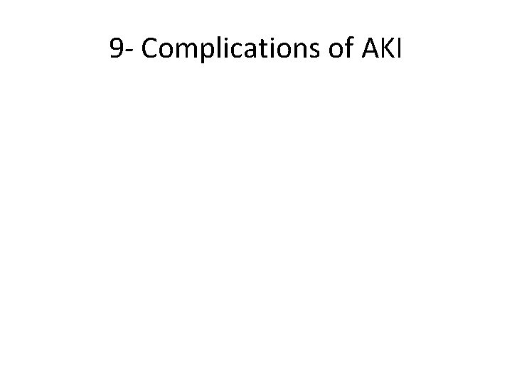 9 - Complications of AKI 
