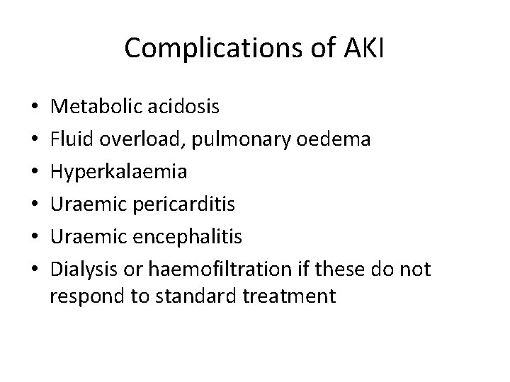 Complications of AKI • • • Metabolic acidosis Fluid overload, pulmonary oedema Hyperkalaemia Uraemic