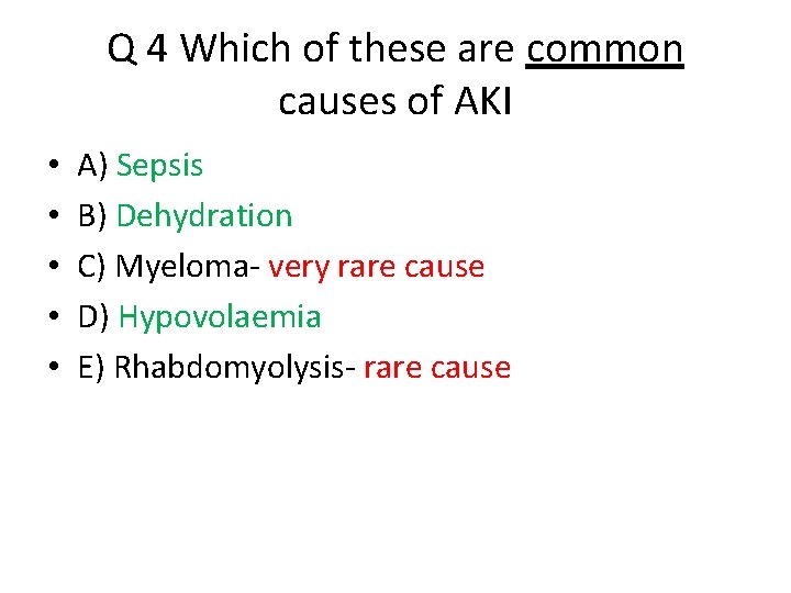 Q 4 Which of these are common causes of AKI • • • A)