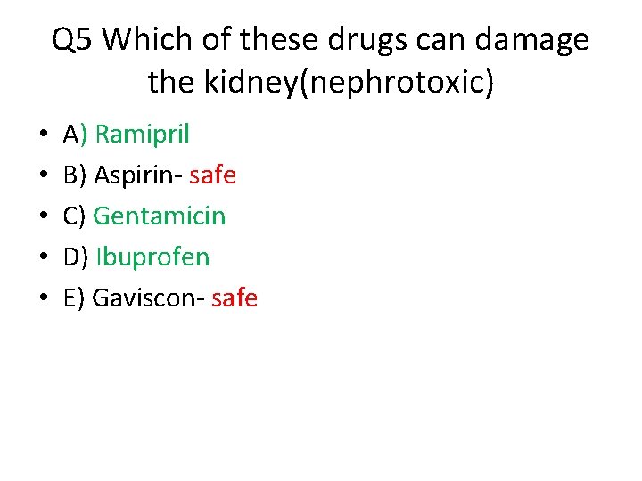 Q 5 Which of these drugs can damage the kidney(nephrotoxic) • • • A)