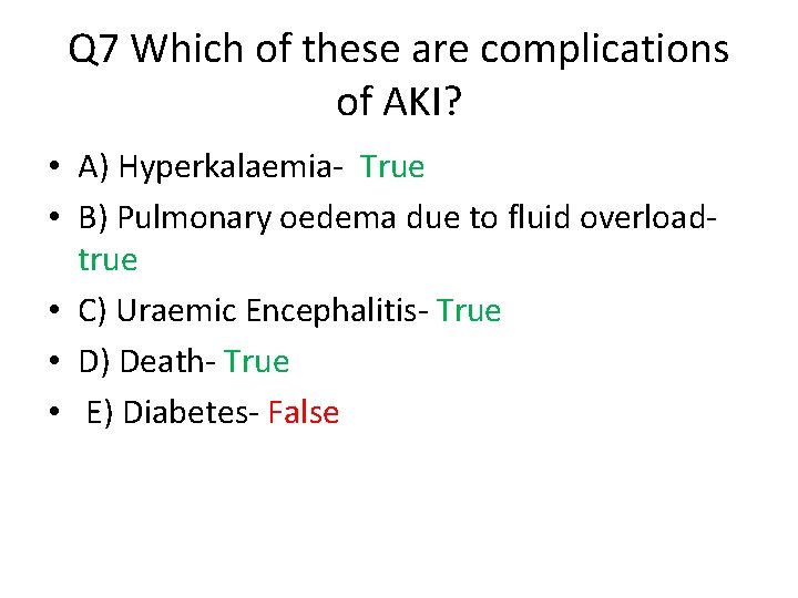 Q 7 Which of these are complications of AKI? • A) Hyperkalaemia- True •