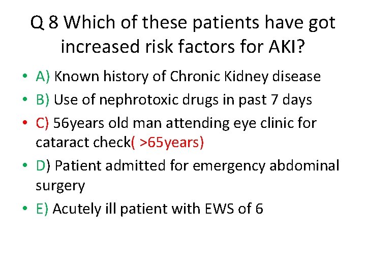 Q 8 Which of these patients have got increased risk factors for AKI? •