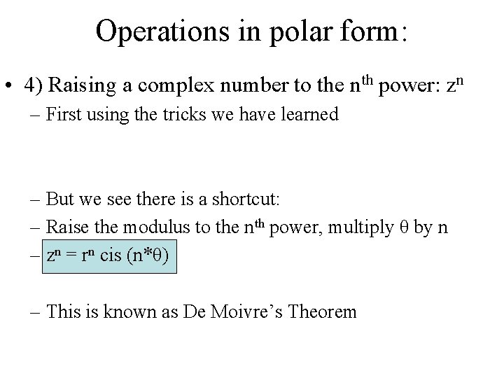 Operations in polar form: • 4) Raising a complex number to the nth power: Operations in polar form: • 4) Raising a complex number to the nth power: