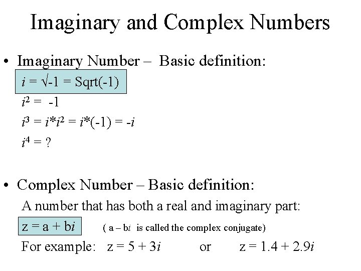 Imaginary and Complex Numbers • Imaginary Number – Basic definition: i = √-1 =