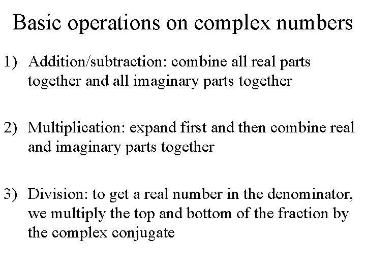 Basic operations on complex numbers 1) Addition/subtraction: combine all real parts together and all