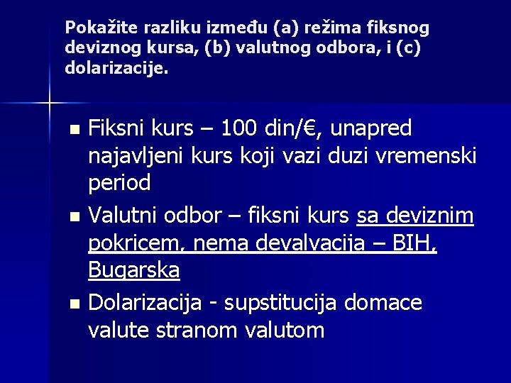 Pokažite razliku između (a) režima fiksnog deviznog kursa, (b) valutnog odbora, i (c) dolarizacije.