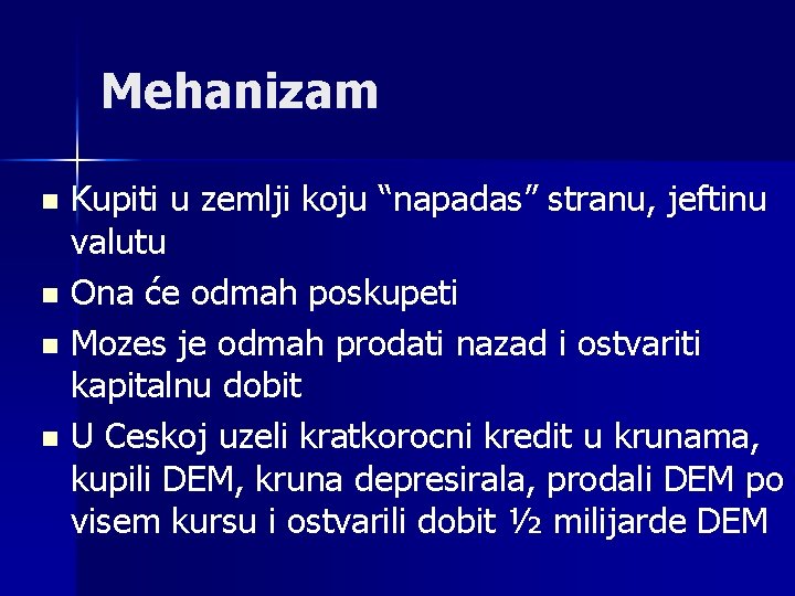 Mehanizam Kupiti u zemlji koju “napadas” stranu, jeftinu valutu n Ona će odmah poskupeti