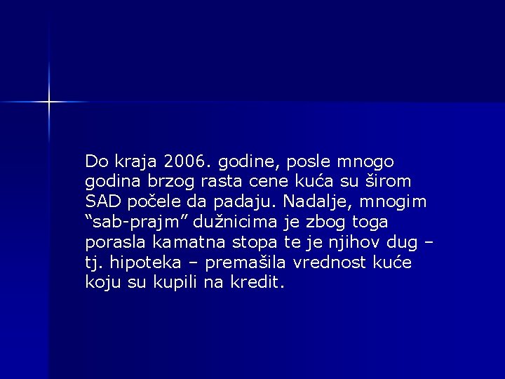 Do kraja 2006. godine, posle mnogo godina brzog rasta cene kuća su širom SAD