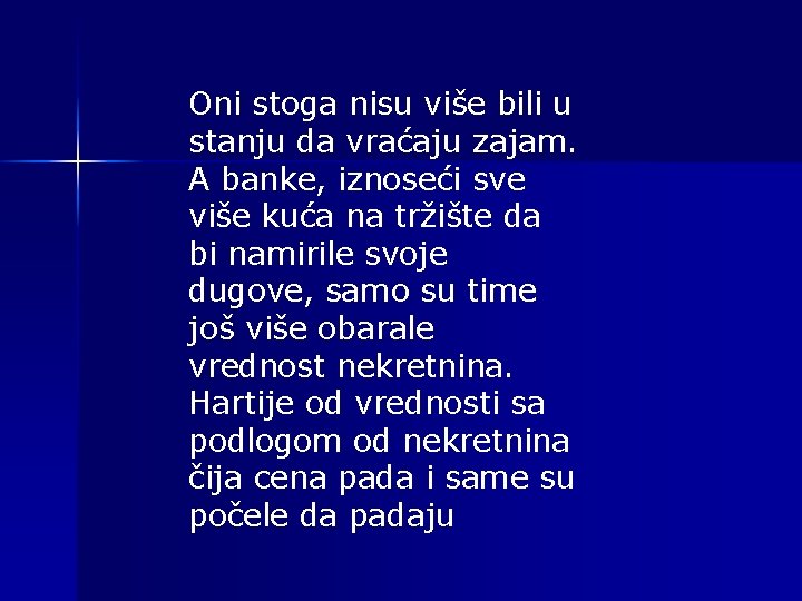 Oni stoga nisu više bili u stanju da vraćaju zajam. A banke, iznoseći sve