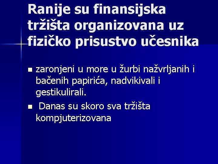 Ranije su finansijska tržišta organizovana uz fizičko prisustvo učesnika zaronjeni u more u žurbi