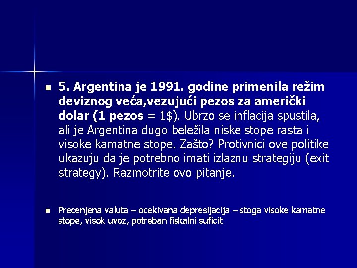n n 5. Argentina je 1991. godine primenila režim deviznog veća, vezujući pezos za