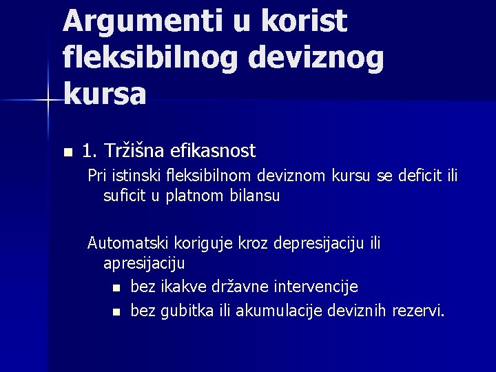 Argumenti u korist fleksibilnog deviznog kursa n 1. Tržišna efikasnost Pri istinski fleksibilnom deviznom