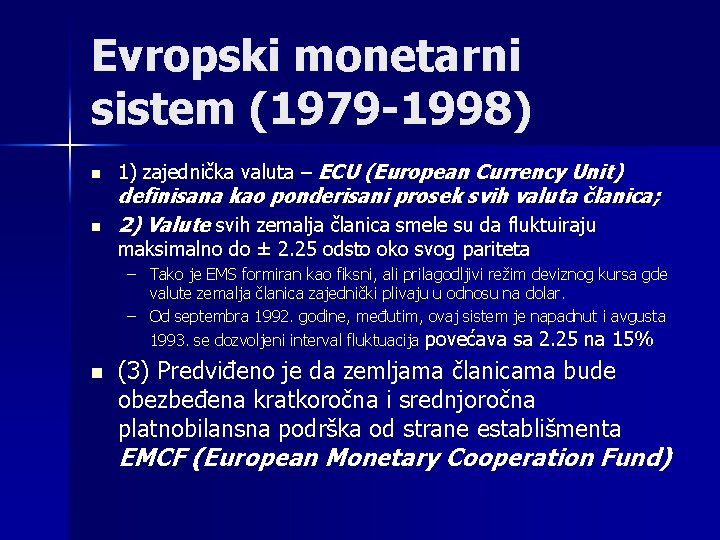 Evropski monetarni sistem (1979 -1998) n n 1) zajednička valuta – ECU (European Currency