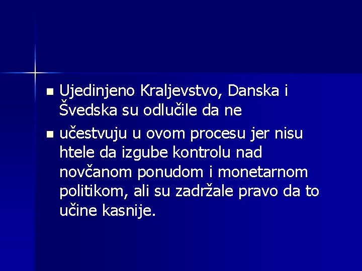 Ujedinjeno Kraljevstvo, Danska i Švedska su odlučile da ne n učestvuju u ovom procesu