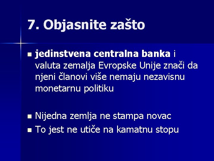 7. Objasnite zašto n jedinstvena centralna banka i valuta zemalja Evropske Unije znači da