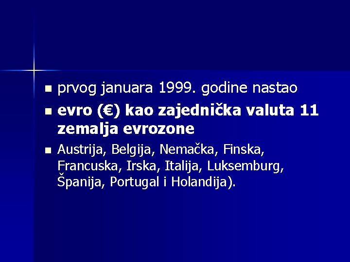 prvog januara 1999. godine nastao n evro (€) kao zajednička valuta 11 zemalja evrozone