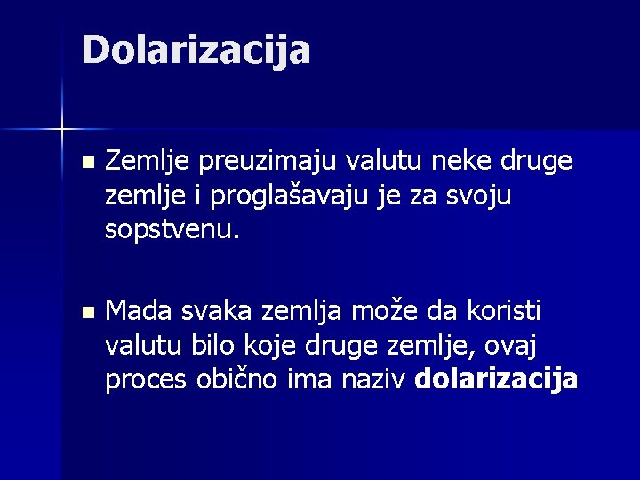 Dolarizacija n Zemlje preuzimaju valutu neke druge zemlje i proglašavaju je za svoju sopstvenu.