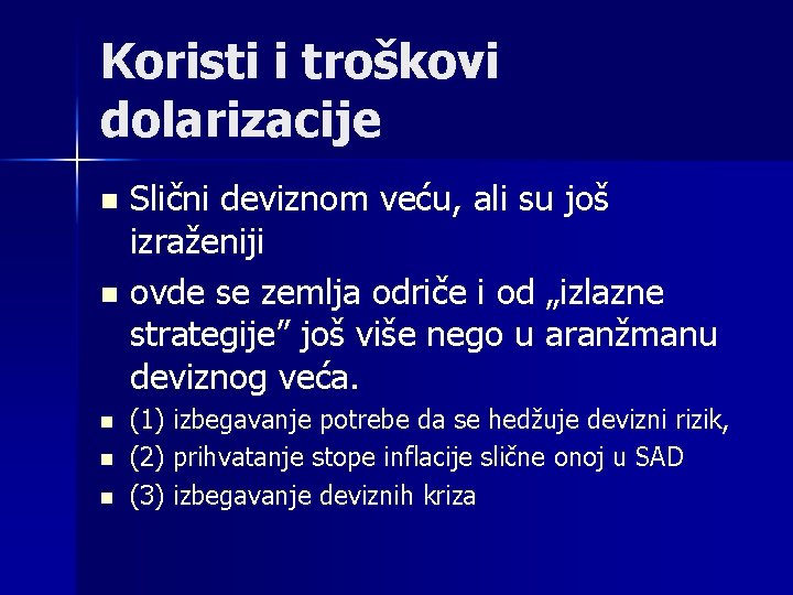 Koristi i troškovi dolarizacije Slični deviznom veću, ali su još izraženiji n ovde se