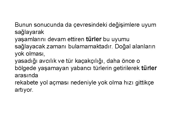 Bunun sonucunda da çevresindeki değişimlere uyum sağlayarak yaşamlarını devam ettiren türler bu uyumu sağlayacak